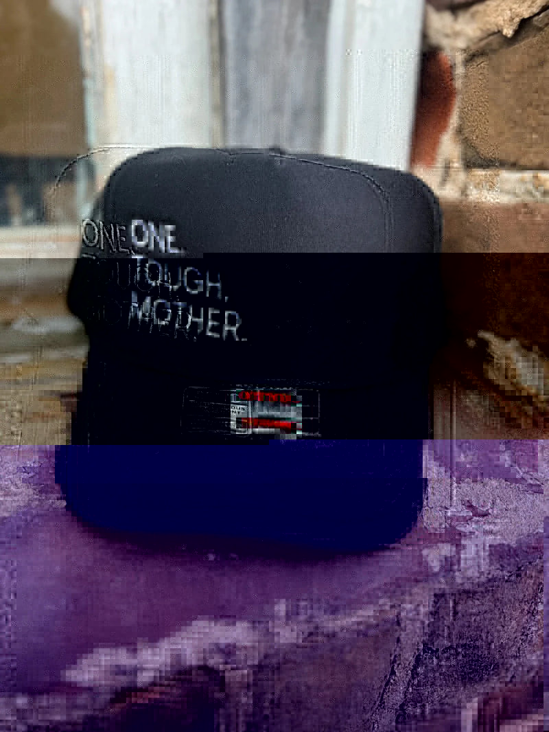 One Tough Mother Trucker Hat